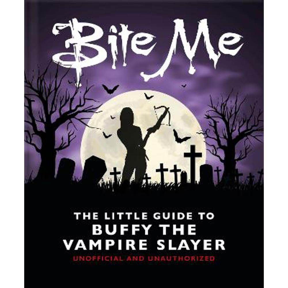 Bite Me: The Little Guide to Buffy the Vampire Slayer (Hardback) - Orange Hippo!